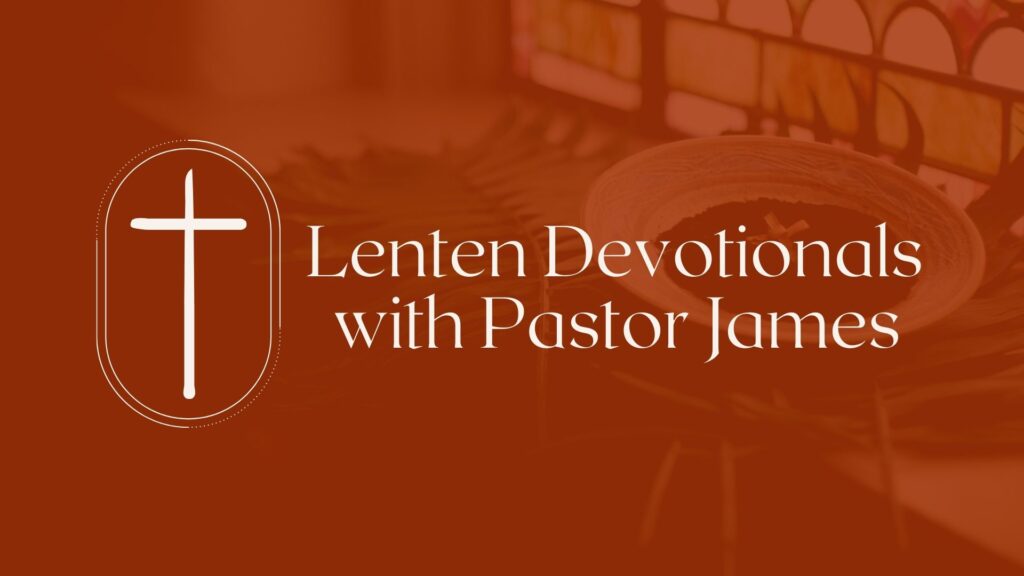 Lenten Devotionals With Pastor James