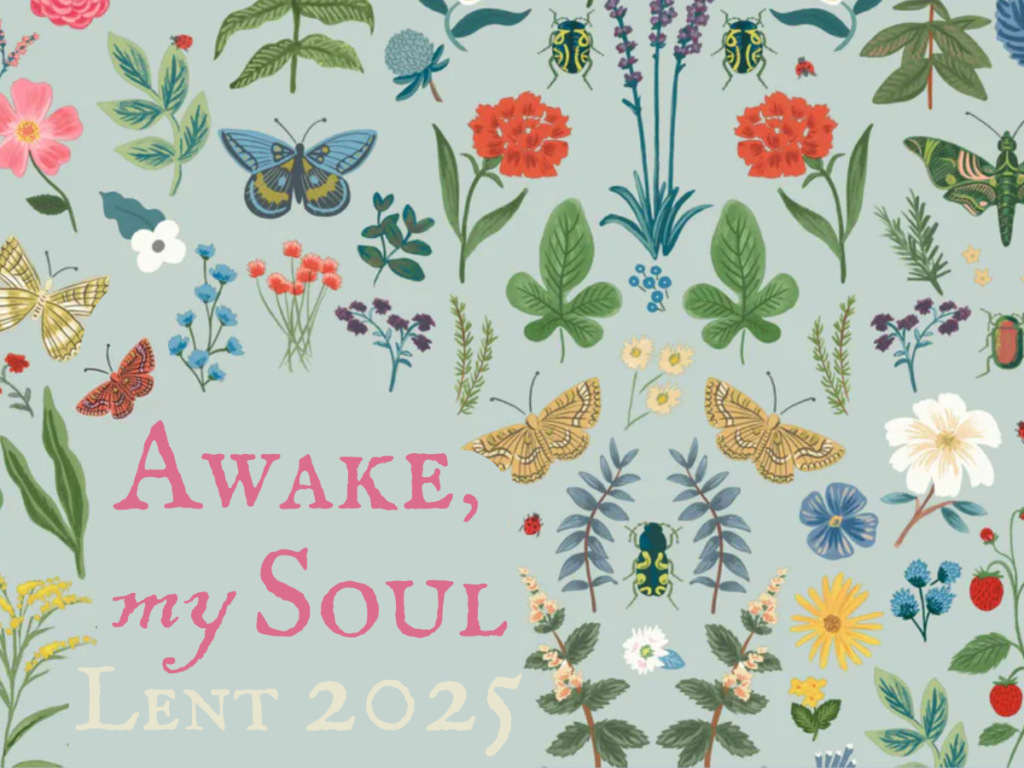 Awake, My Soul: Lent 2025